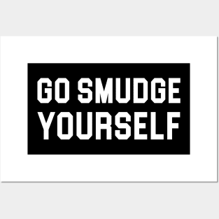 Go Smudge Yourself Posters and Art